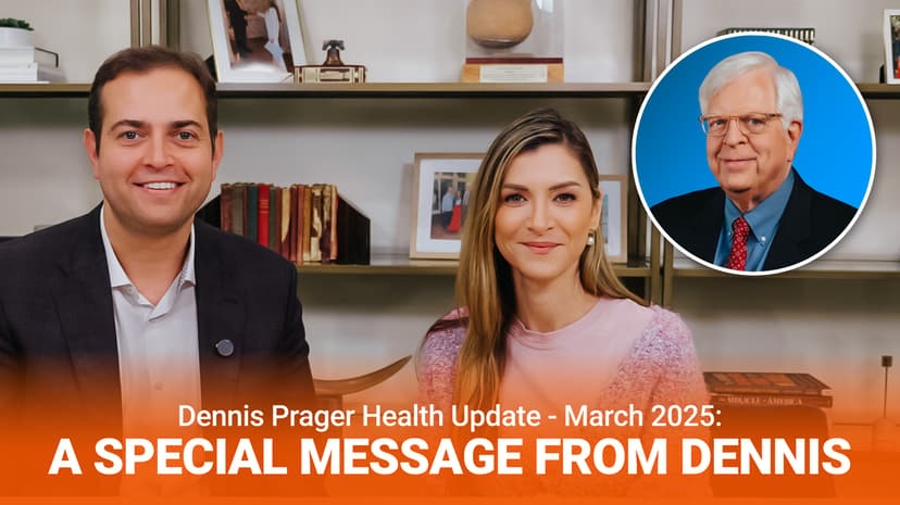 Dennis Prager Health Update: A Special Message from Dennis: March 2025