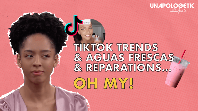 TikTok Trends, Aguas Frescas & Reparations . . . Oh My!