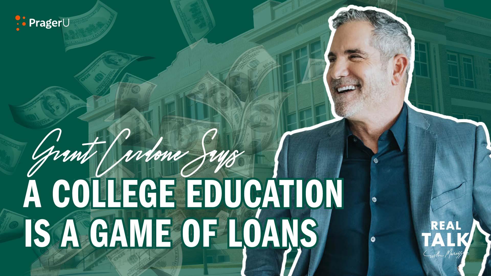 Grant Cardone Says a College Education Is a Game of Loans