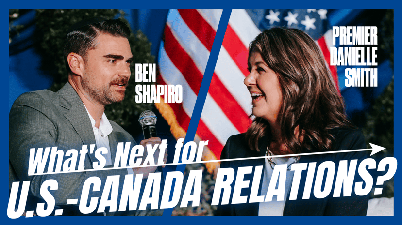 What's Next for U.S.-Canada Relations? with Ben Shapiro & Premier Danielle Smith