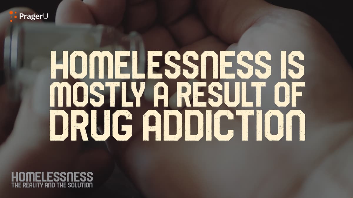 Homelessness Is Mostly a Result of Drug Addiction