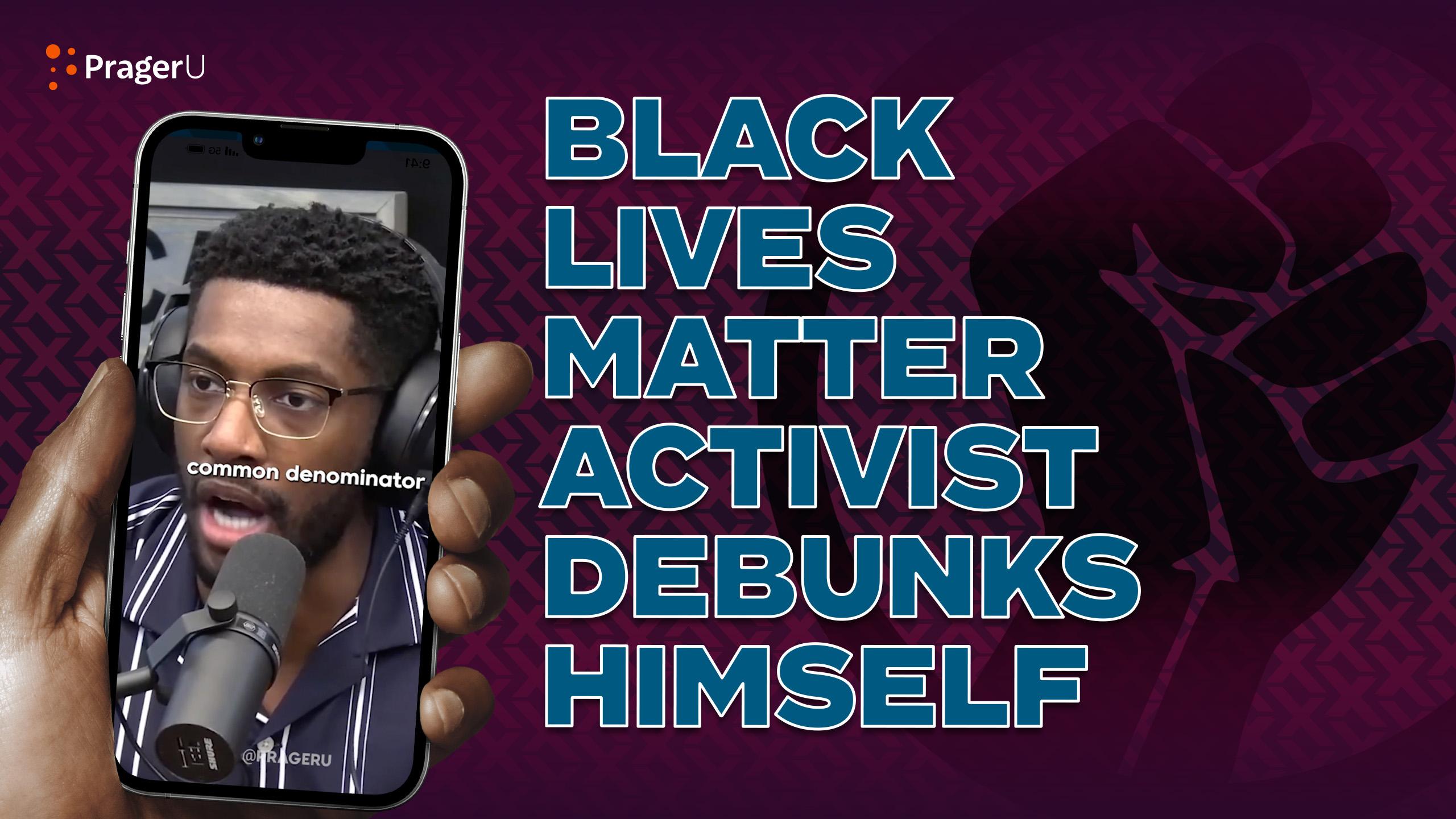 Black Lives Matter Activist Debunks Himself