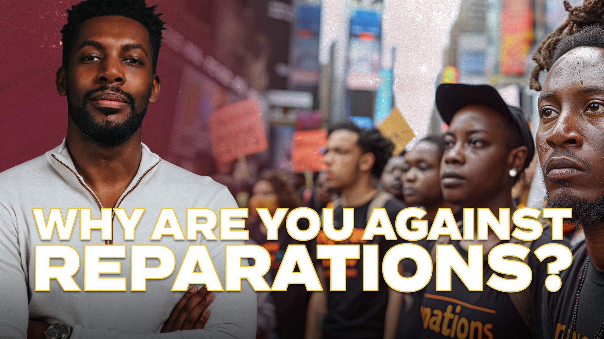Why Are You against Reparations?