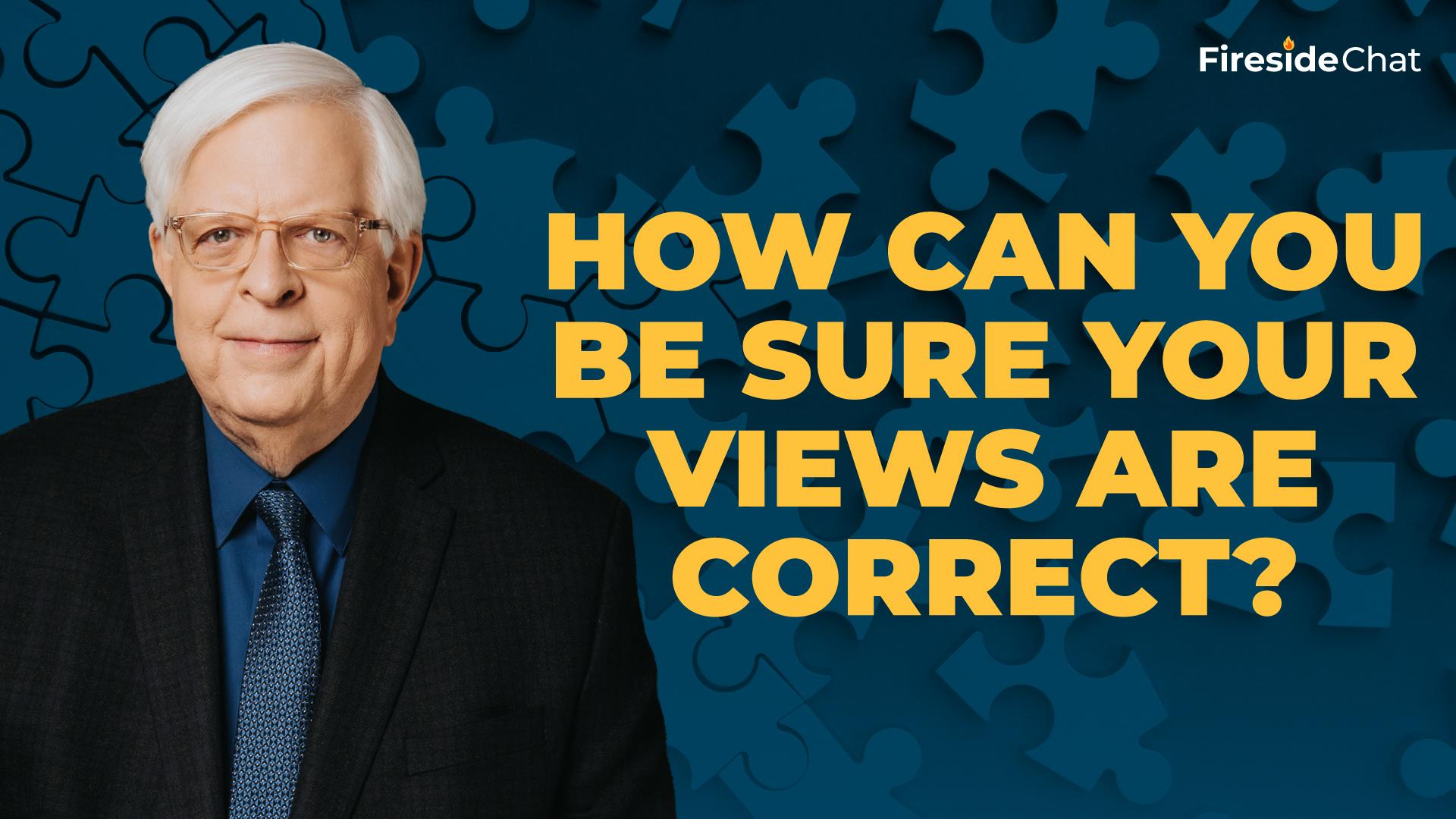 How Can You Be Sure Your Views Are Correct?