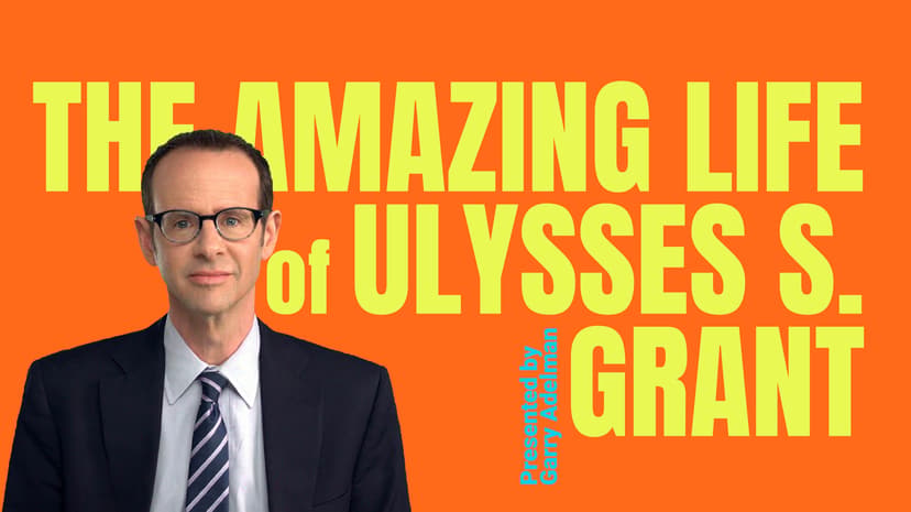 The Amazing Life of Ulysses S. Grant
