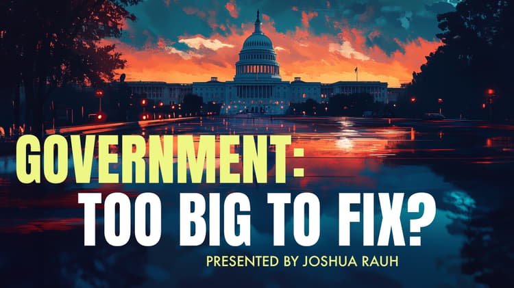 Government: Too Big to Fix?