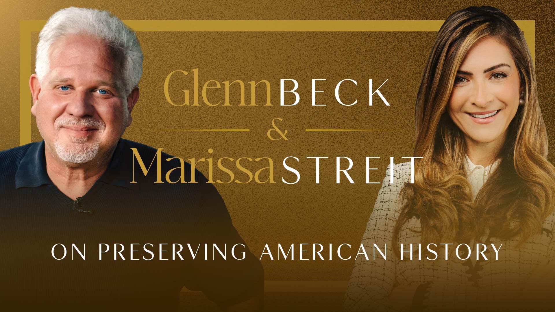 Glenn Beck and Marissa Streit on Preserving American History