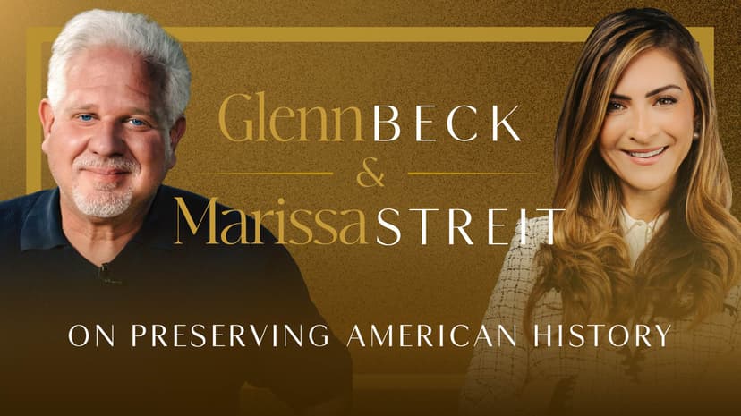 Glenn Beck and Marissa Streit on Preserving American History
