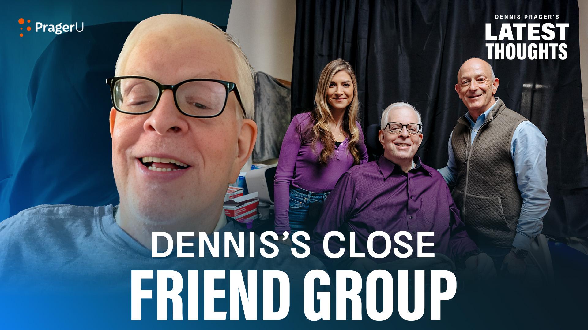 Dennis’s Close Friend Group