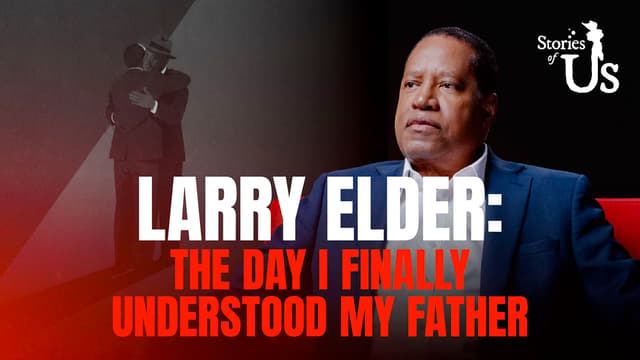 Larry Elder: The Day I Finally Understood My Father