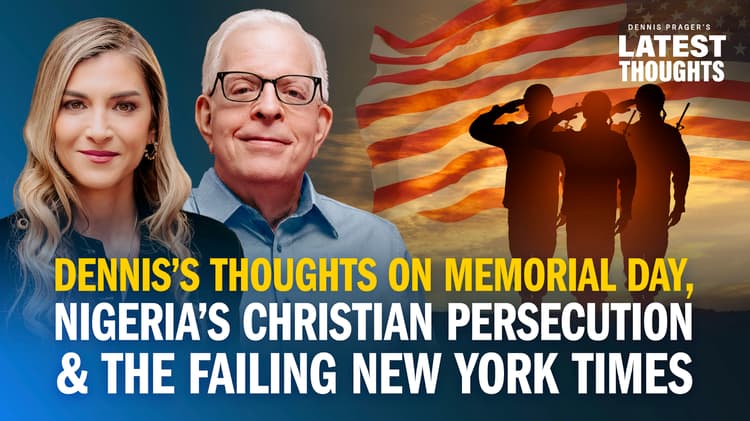 Dennis’s Thoughts on Memorial Day, Nigeria’s Christian Persecution, & the Failing New York Times