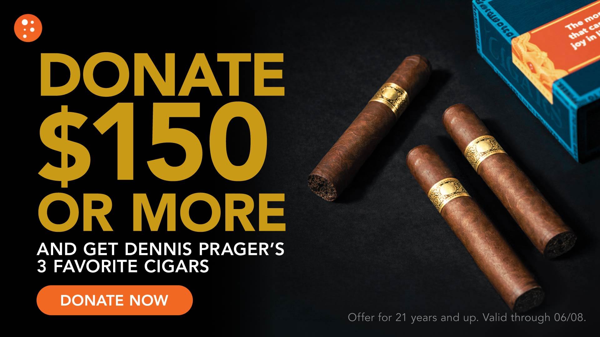 Donate $150+ to Get Dennis Prager’s 3 Favorite Cigars