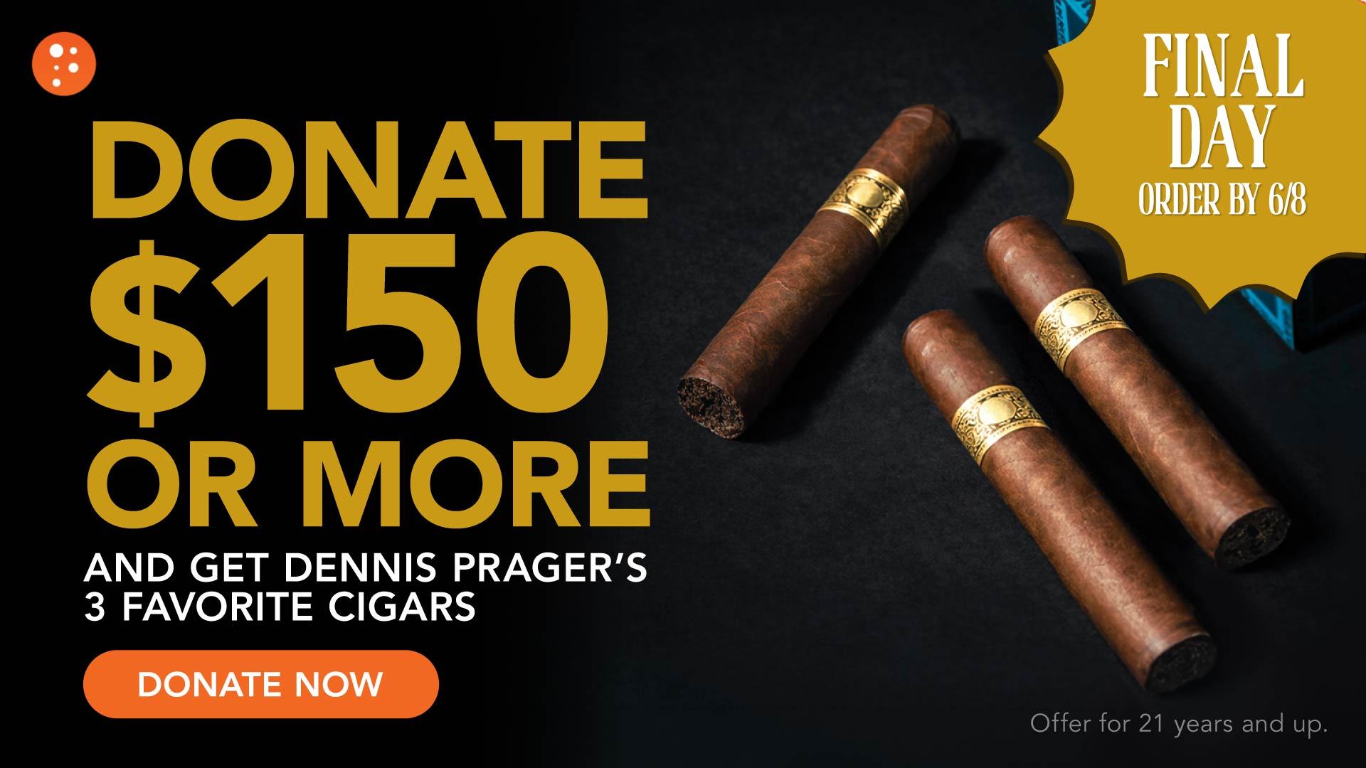 Donate $150+ to Get Dennis Prager’s 3 Favorite Cigars