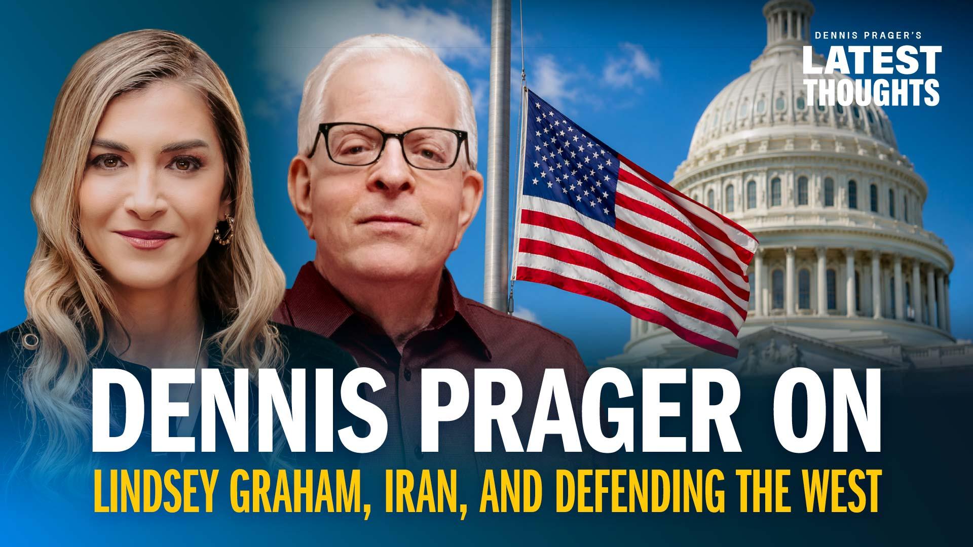Dennis Prager on Lindsey Graham, Iran, and Defending the West
