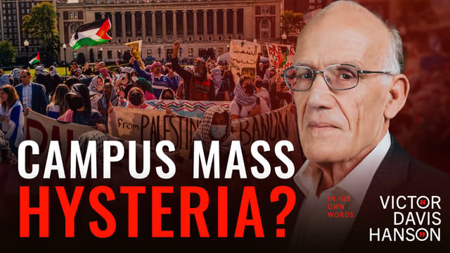 The Truth About Campus Anti-Israel Protests | Victor Davis Hanson
