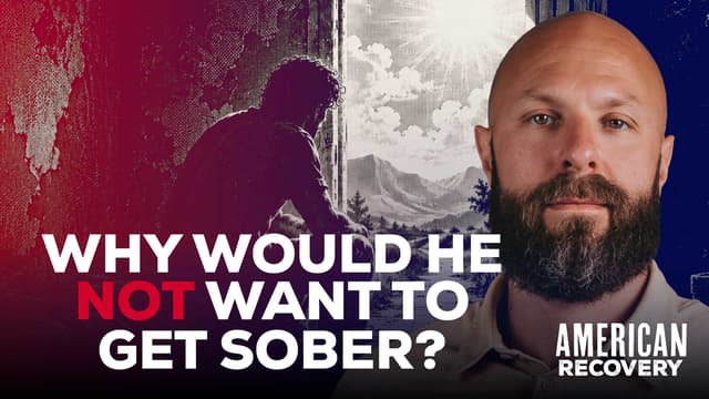 Why Would He NOT Want to Get Sober?