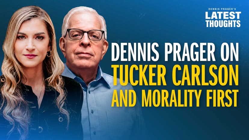 Dennis Prager on Tucker Carlson and Morality First 