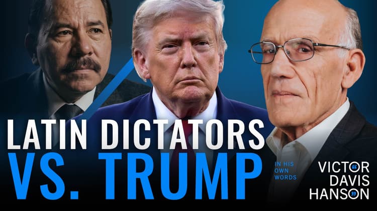 Why Latin American Dictators Are Terrified of Trump | Victor Davis Hanson
