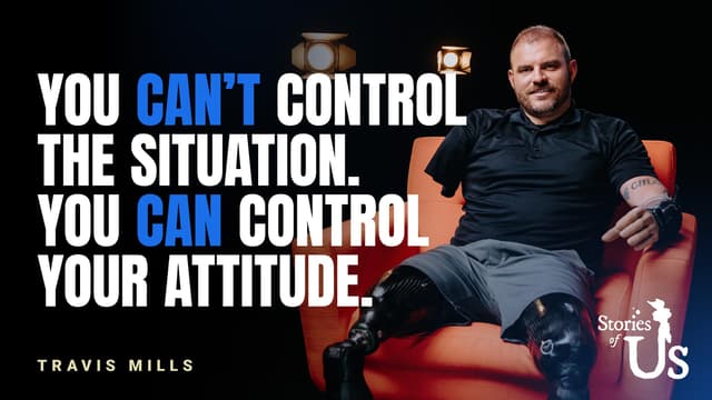 Travis Mills: You Can't Control the Situation. You Can Control Your Attitude