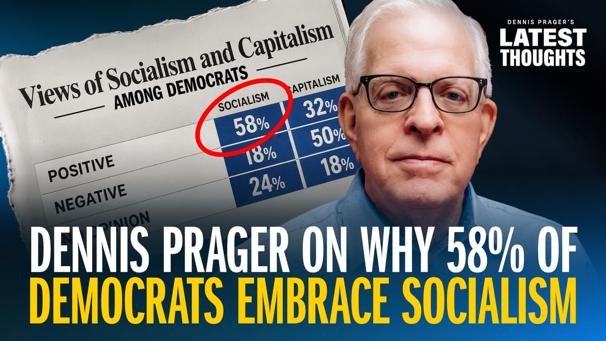 Dennis Prager on Why 58% of Democrats Embrace Socialism