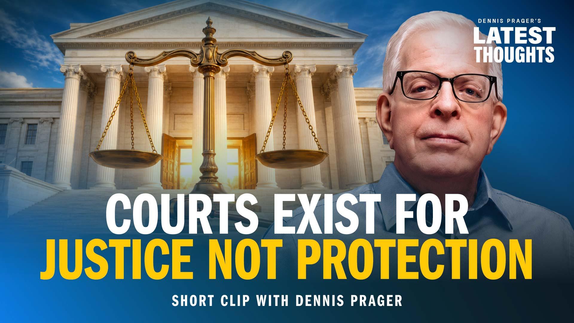 Courts Exist for Justice, Not Protection