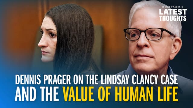 Dennis Prager on the Lindsay Clancy Case and the Value of Human Life