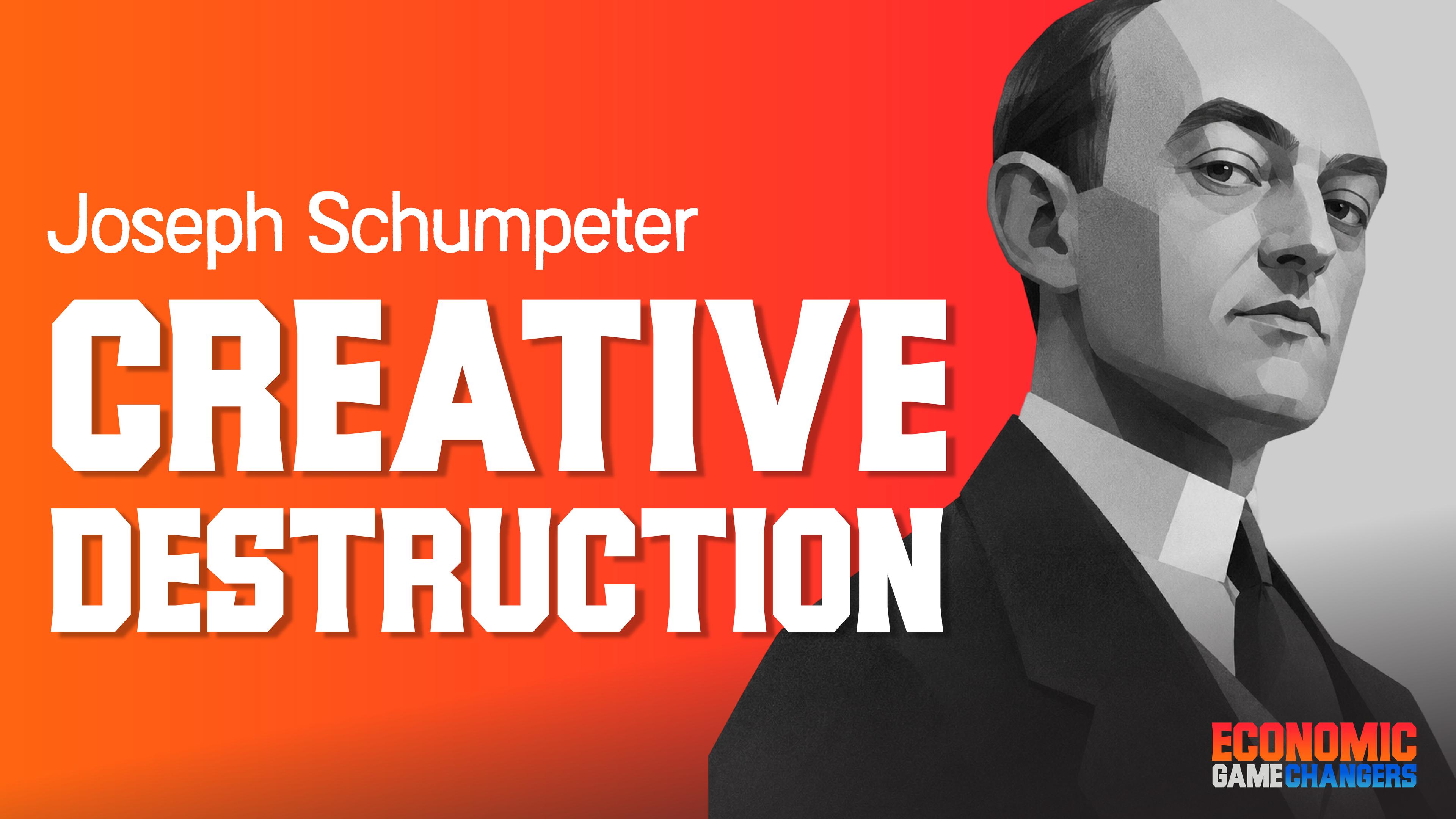 Joseph Schumpeter—Creative Destruction