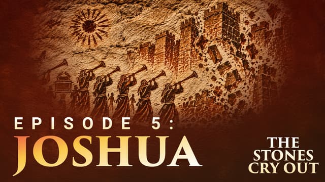 The Stones Cry Out: Episode 5—Joshua