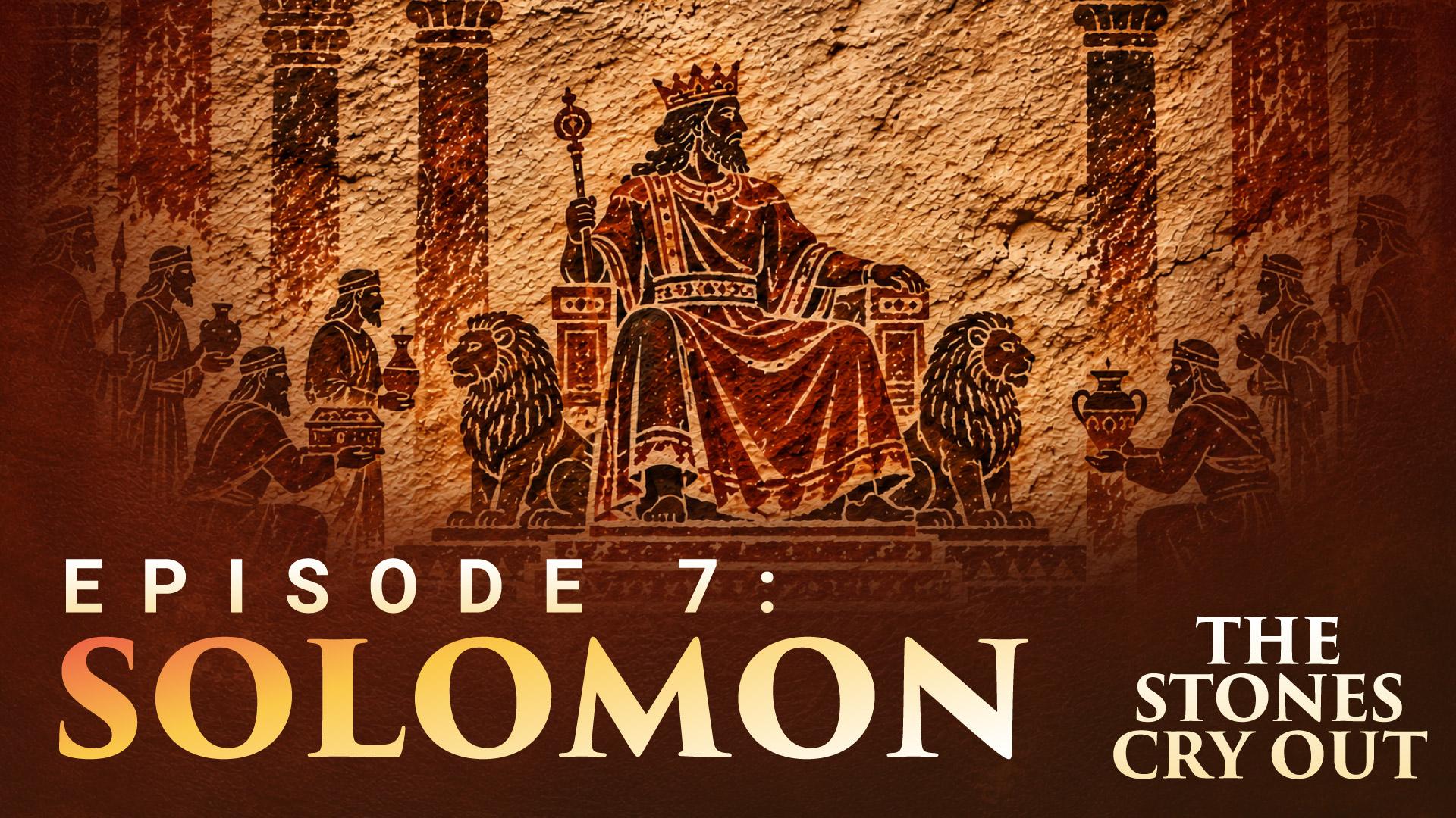 The Stones Cry Out: Episode 7—Solomon