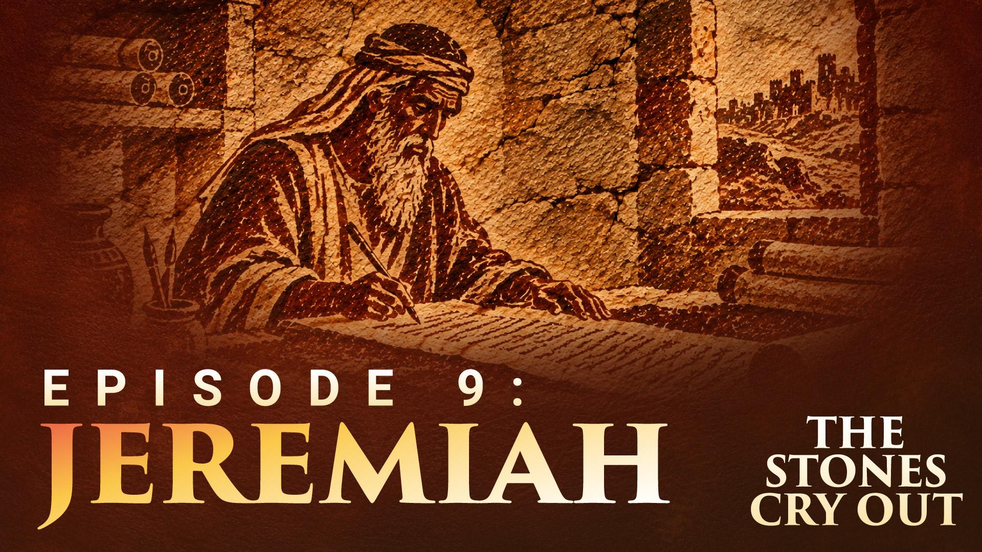 The Stones Cry Out: Episode 9—Jeremiah