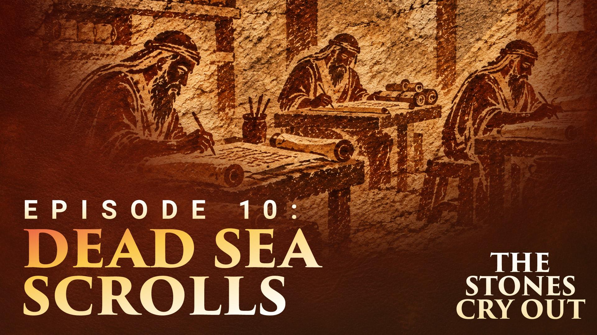 The Stones Cry Out: Episode 10—Dead Sea Scrolls