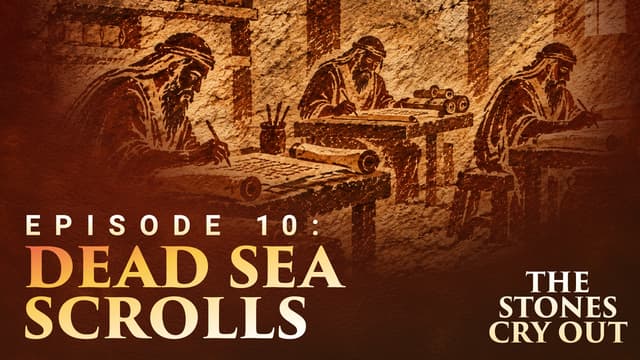 The Stones Cry Out: Episode 10—Dead Sea Scrolls