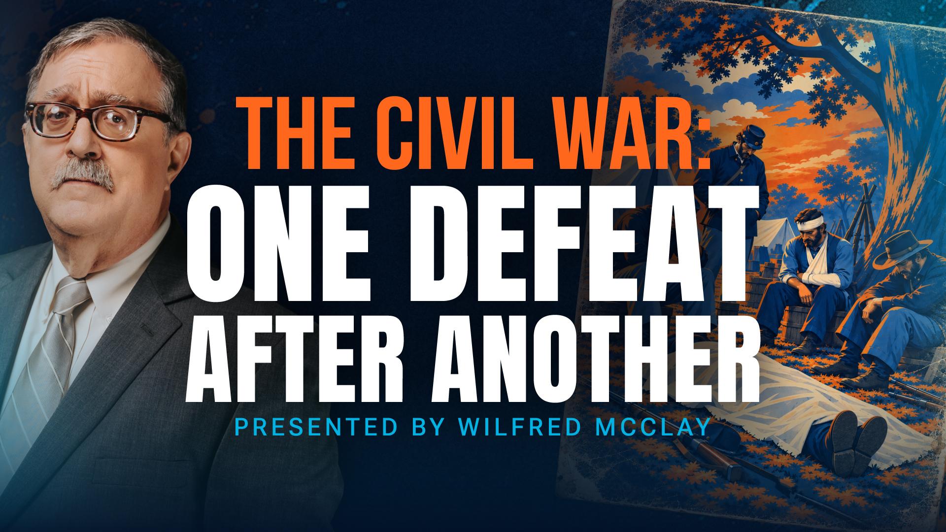 The Civil War: One Defeat after Another