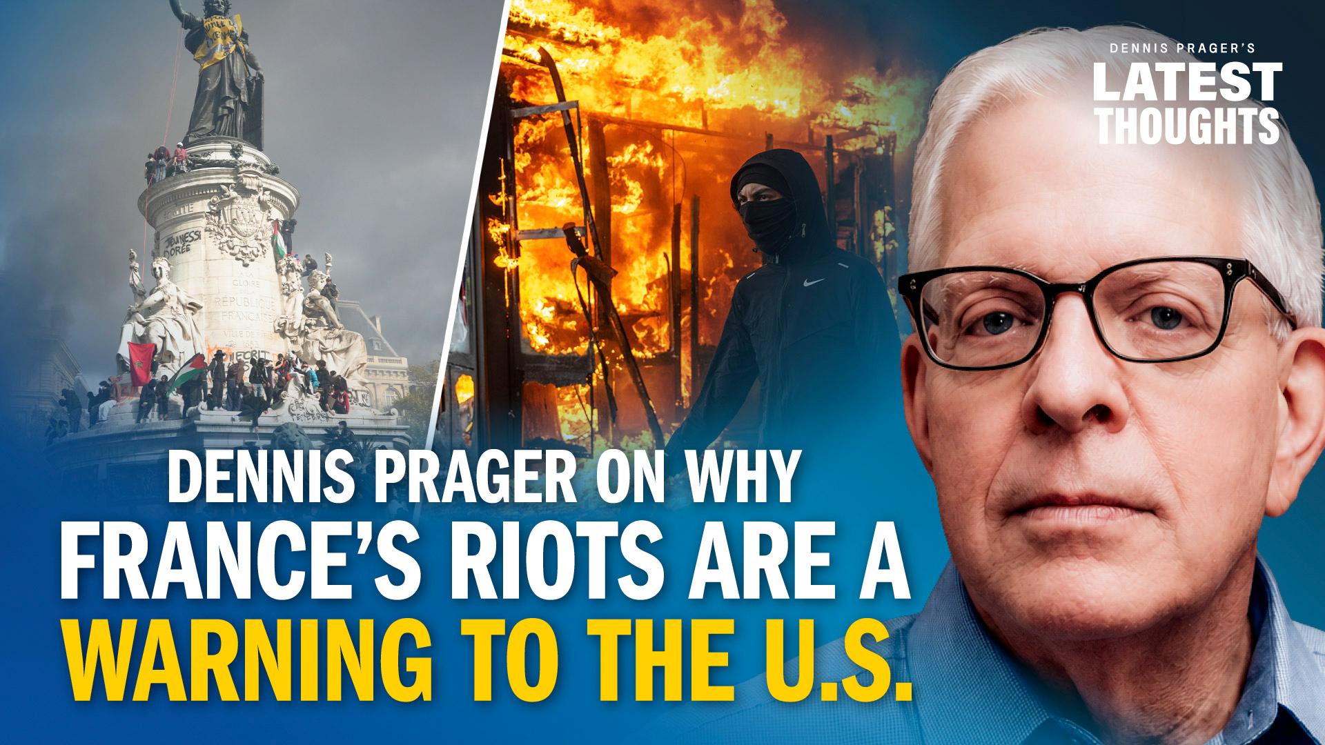 Dennis Prager on Why France's Riots Are a Warning to the U.S. 