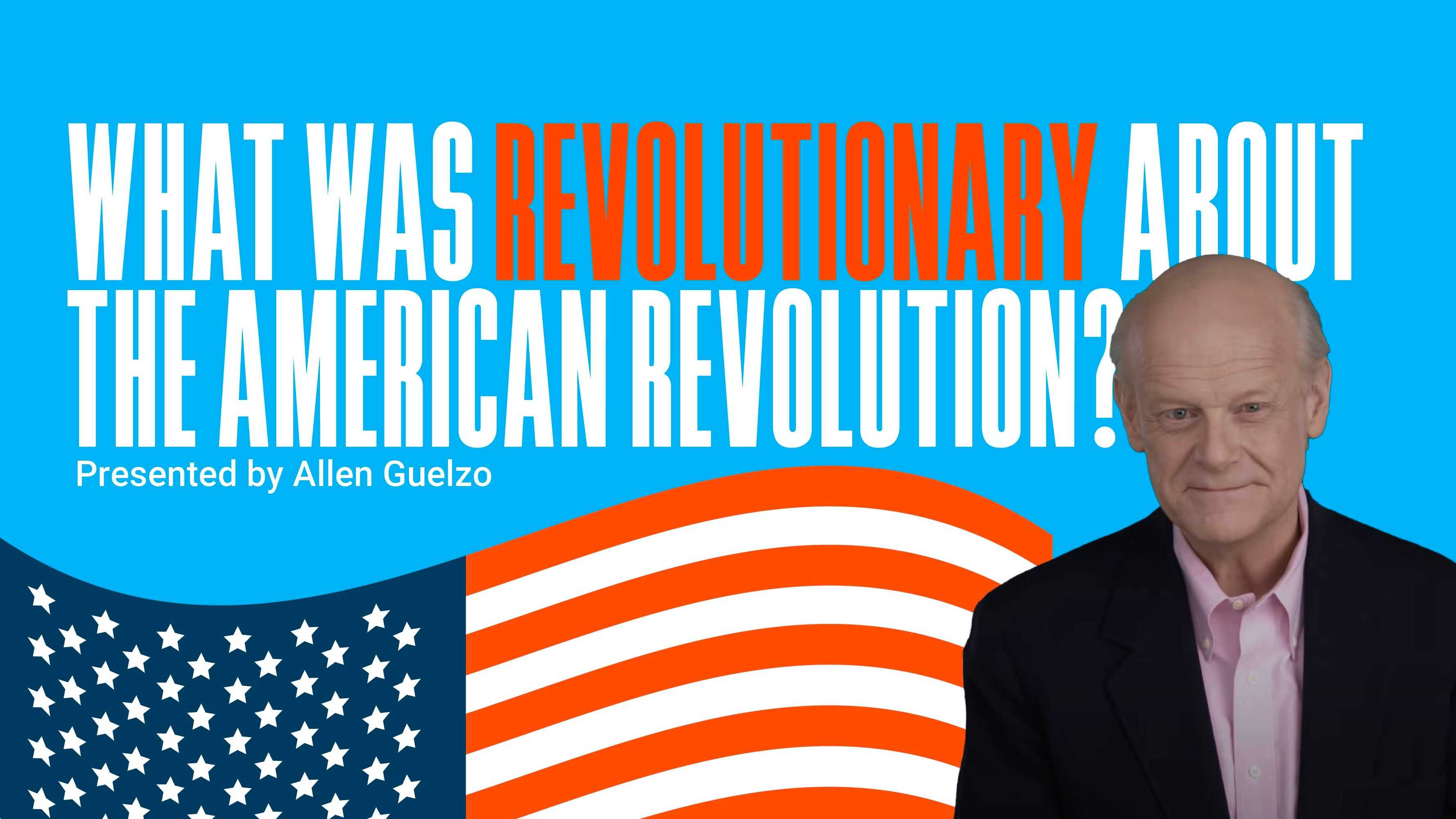 What Was Revolutionary about the American Revolution?