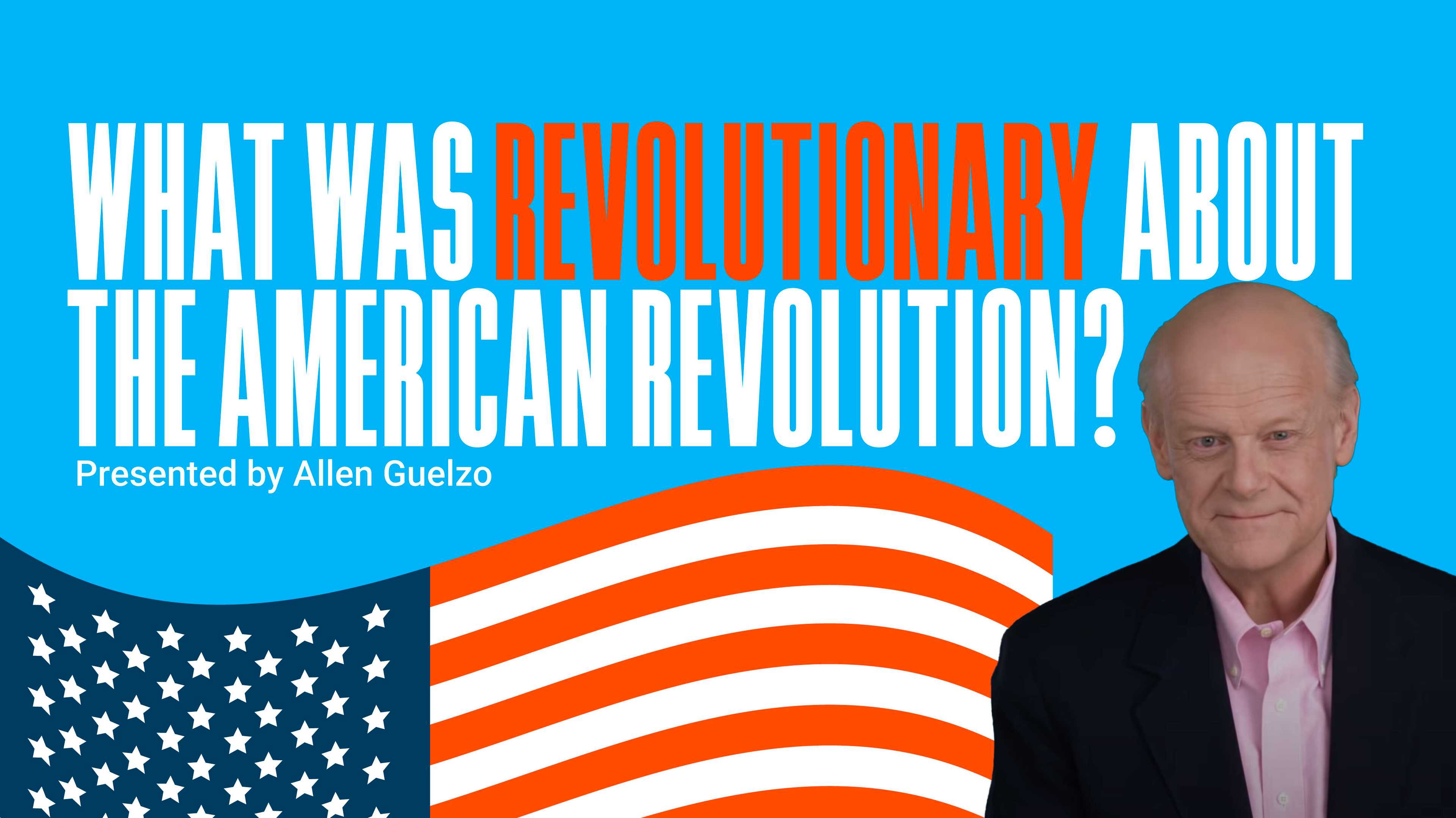 What Was Revolutionary about the American Revolution?