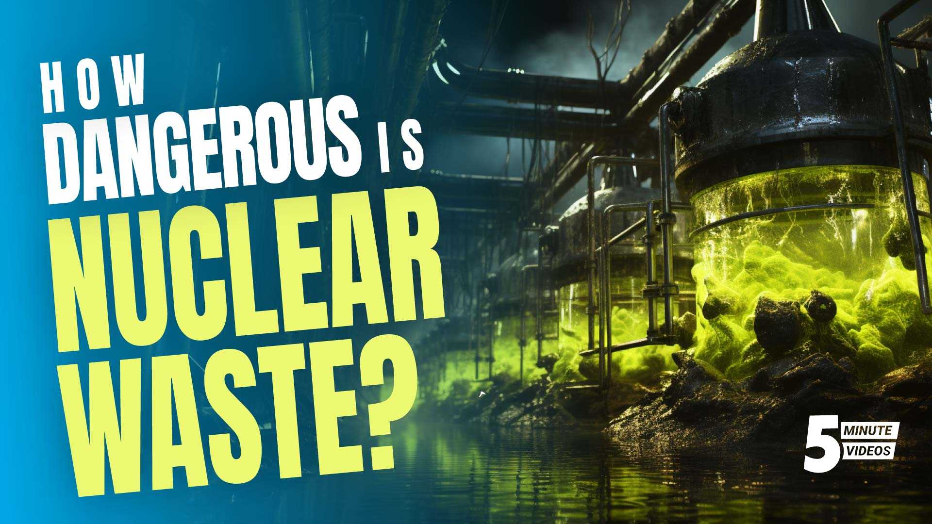 How Dangerous Is Nuclear Waste?