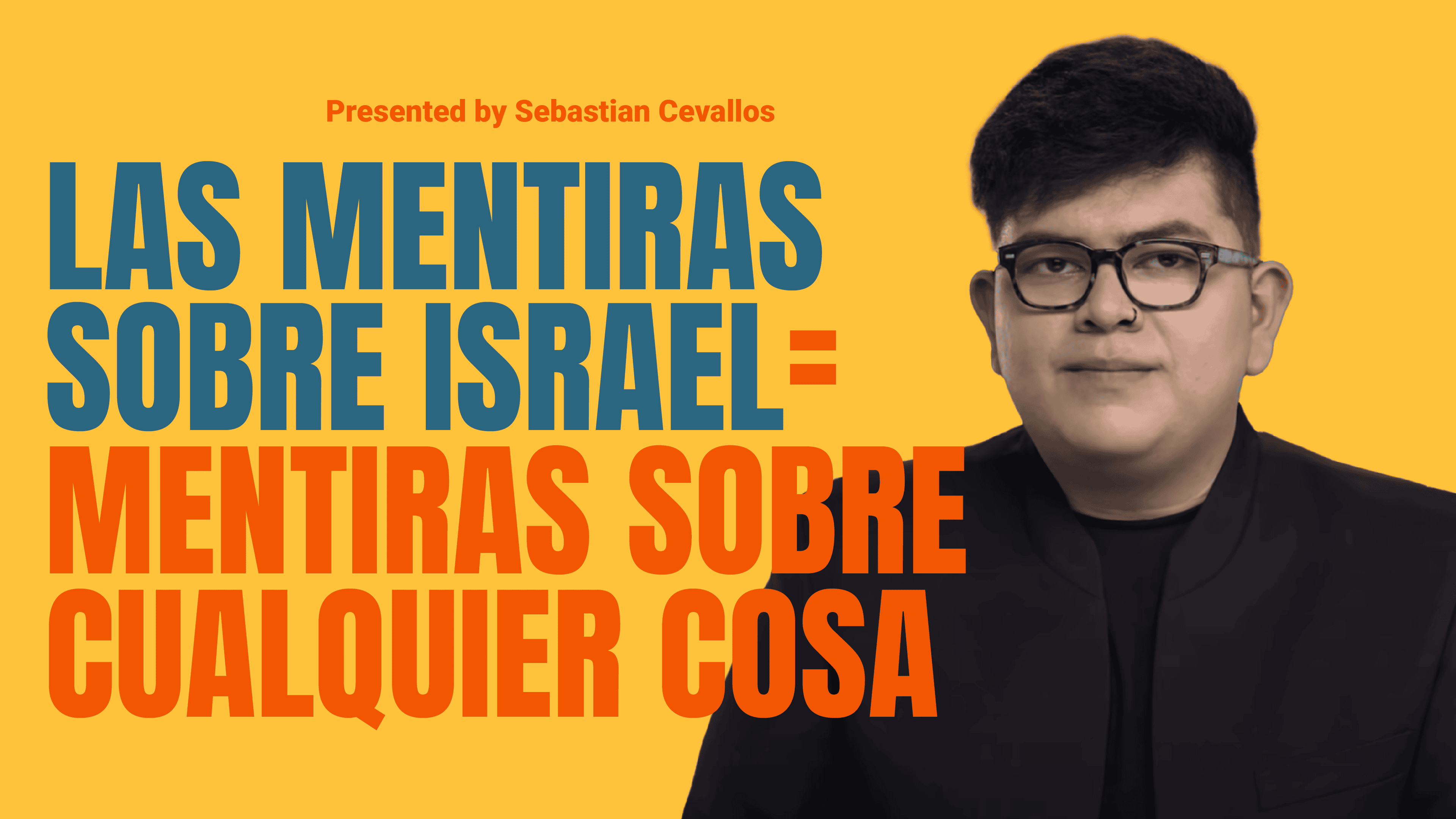 Las Mentiras Sobre Israel = Mentiras Sobre Cualquier Cosa