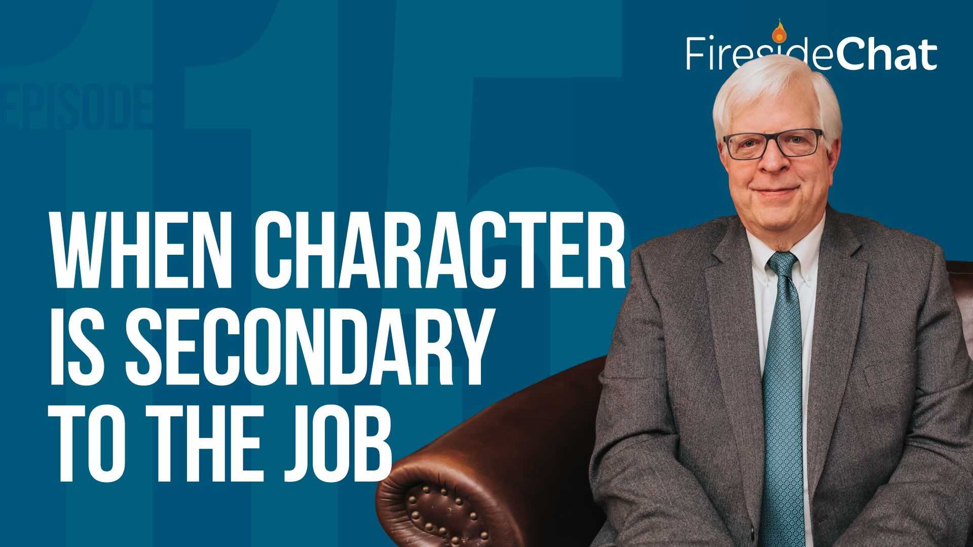 Ep. 115 — When Character Is Secondary to the Job