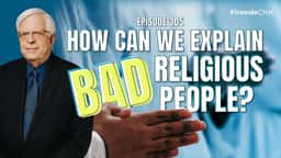 Ep. 305 — How Can We Explain Bad Religious People?