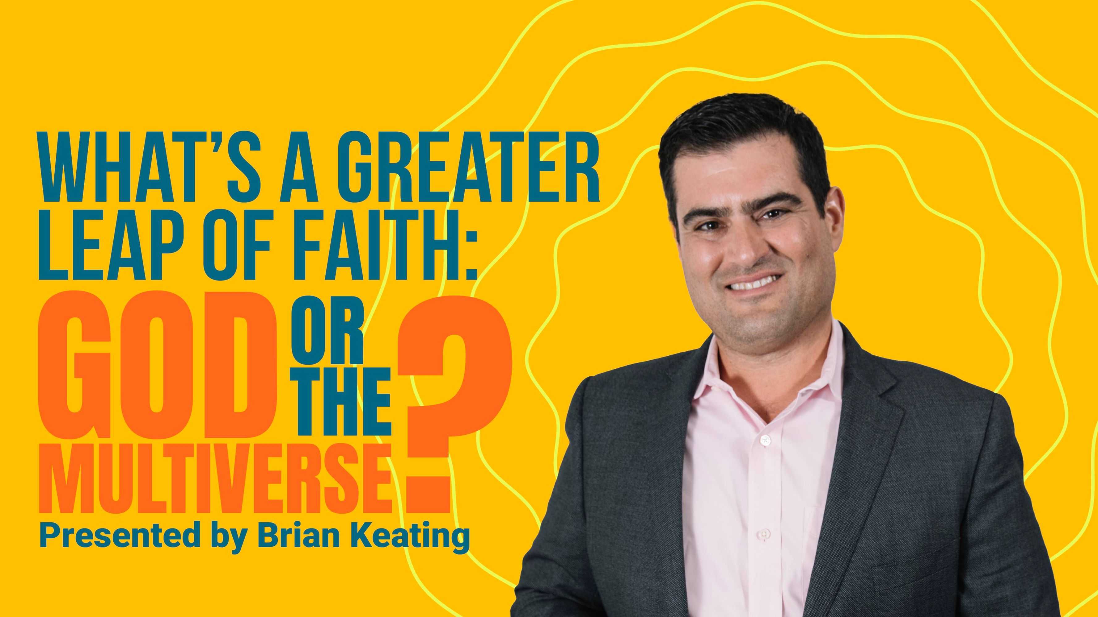 What's a Greater Leap of Faith: God or the Multiverse?