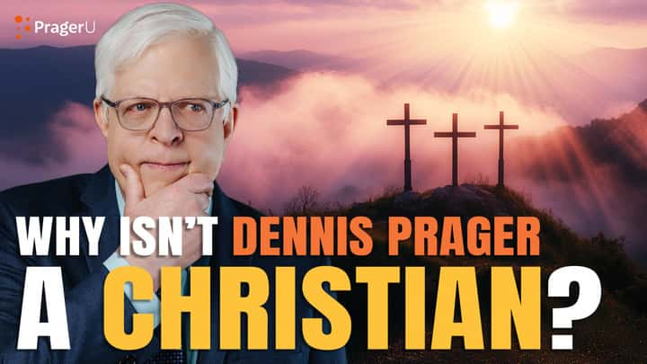 Why Isn’t Dennis Prager a Christian?