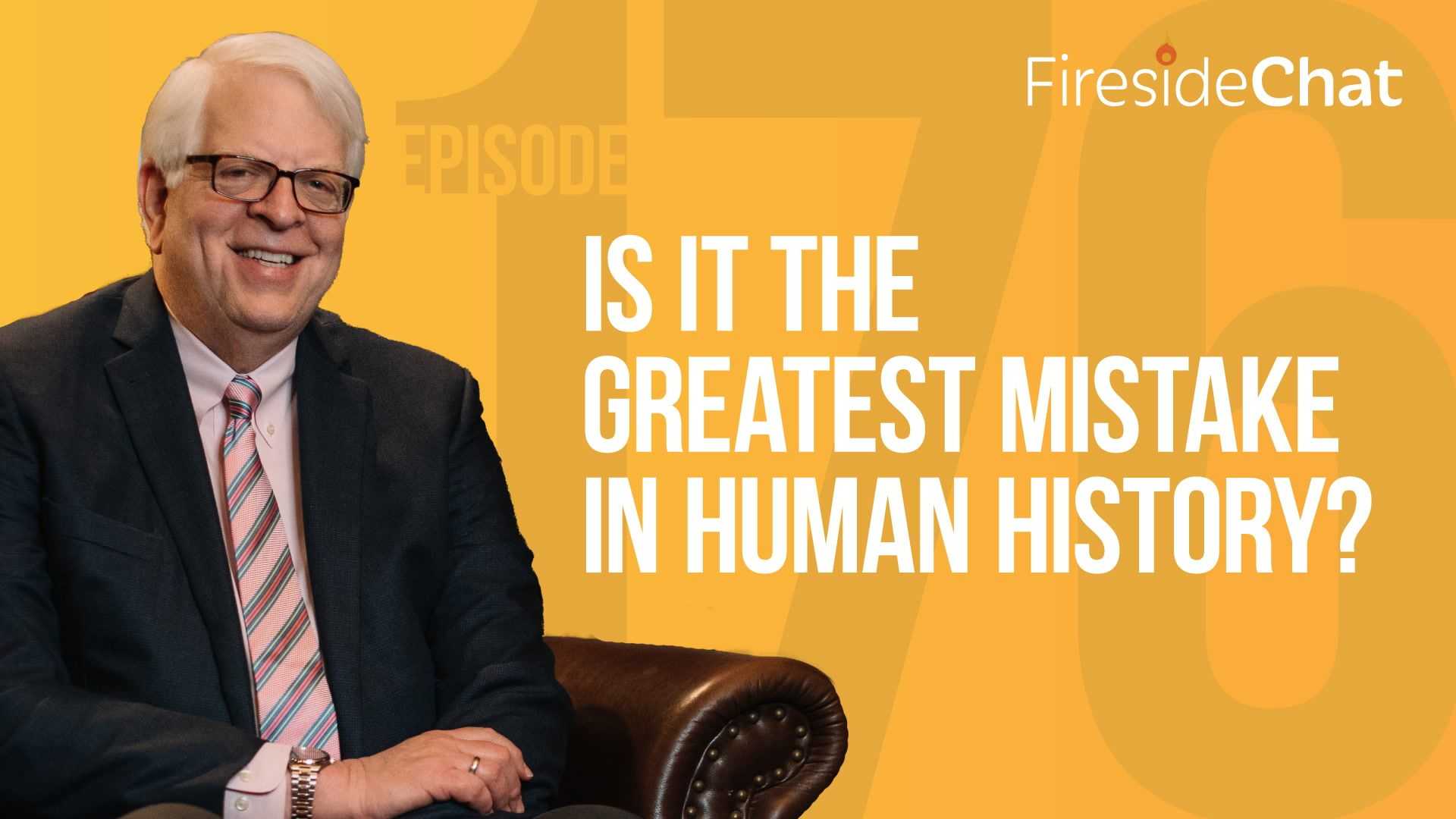 Ep. 176 — Is It the Greatest Mistake in Human History?