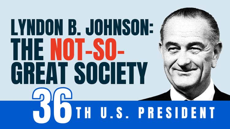 Lyndon B. Johnson: The Not-So-Great Society