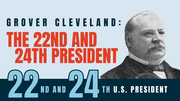 Grover Cleveland: The 22nd and 24th President