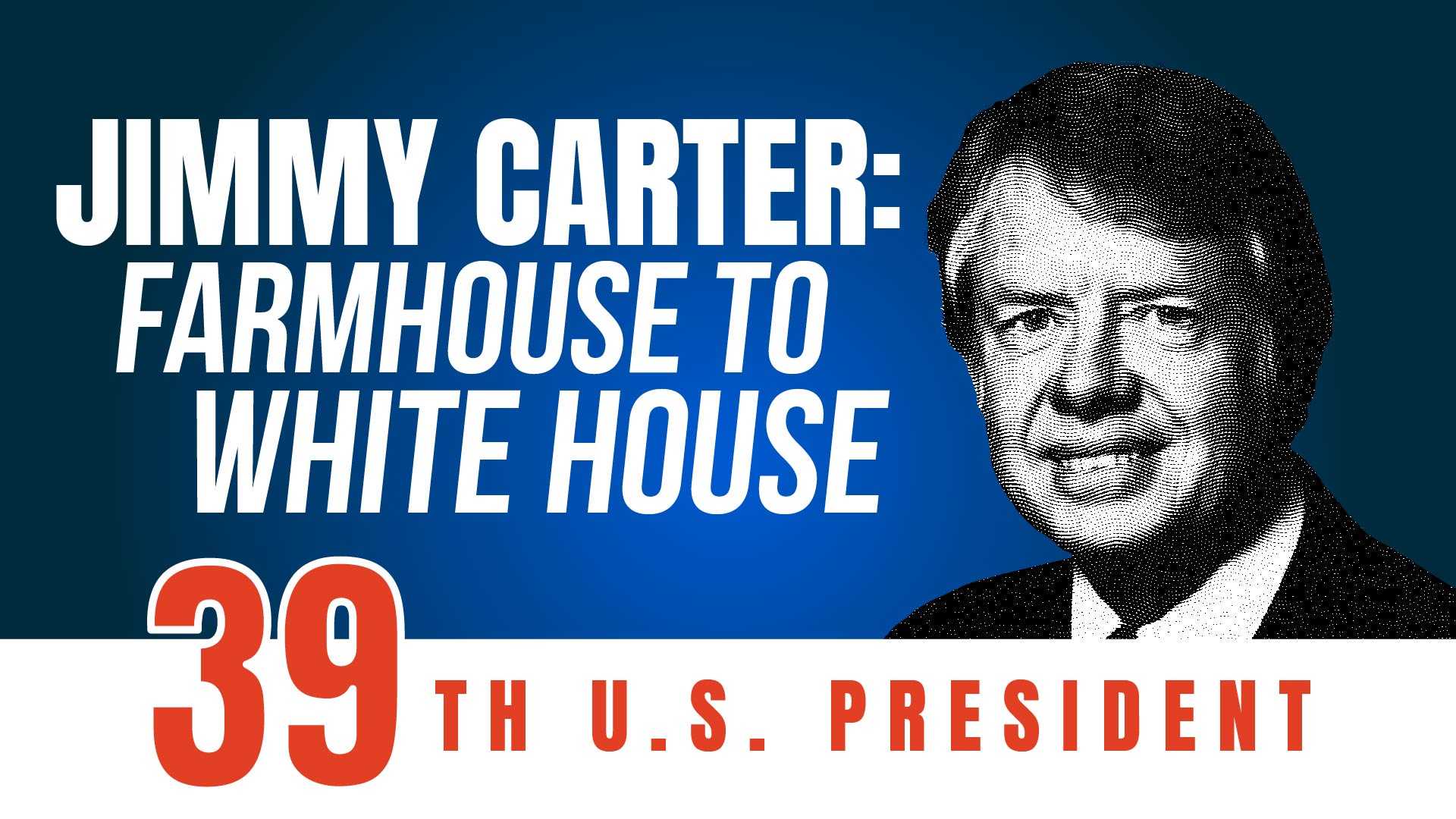 Jimmy Carter: Farmhouse to White House