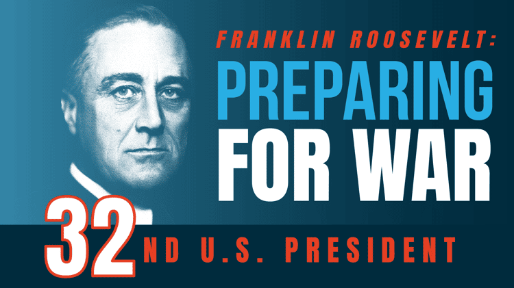 Franklin Roosevelt: Preparing for War