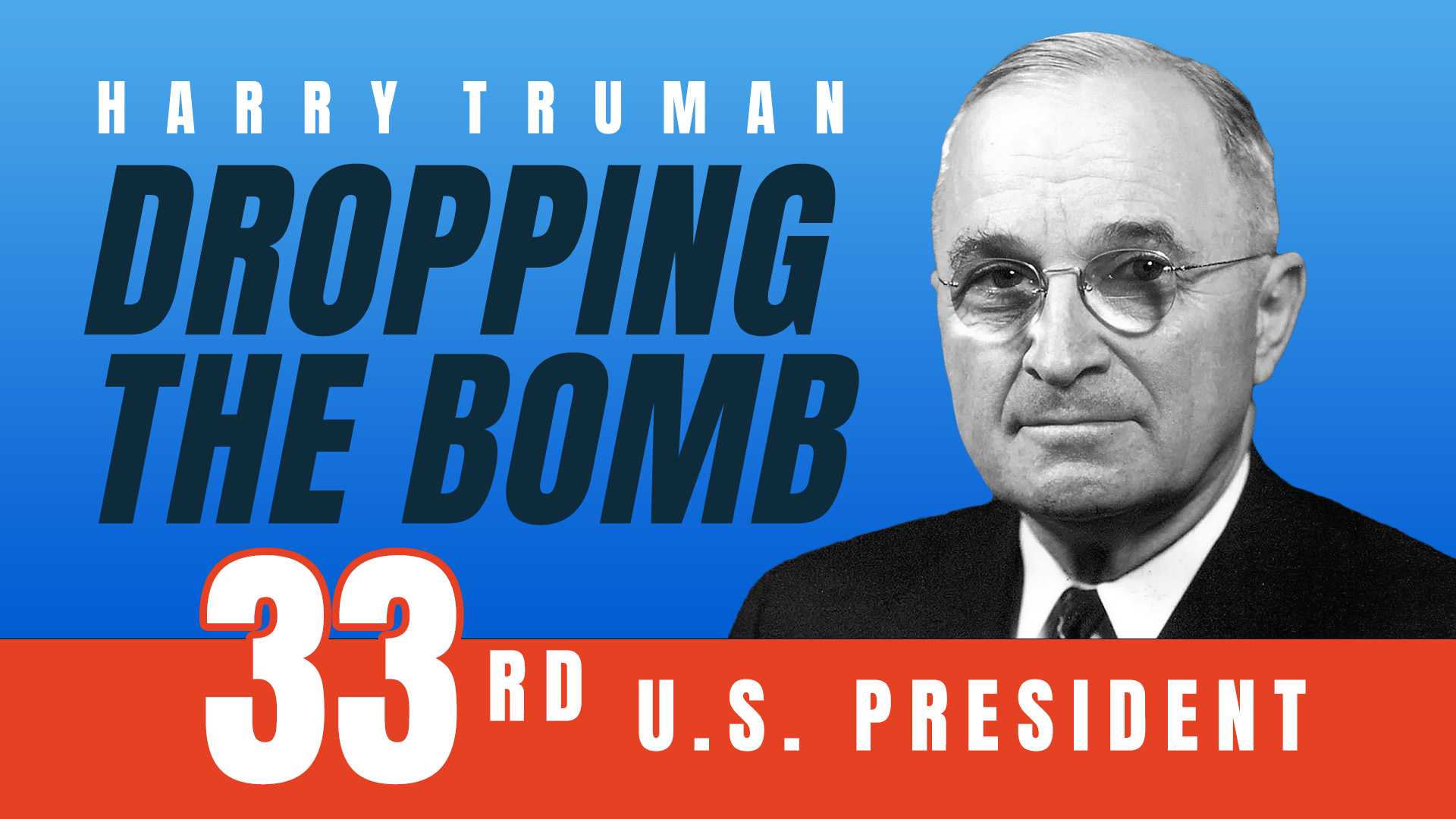 Harry Truman: Dropping the Bomb