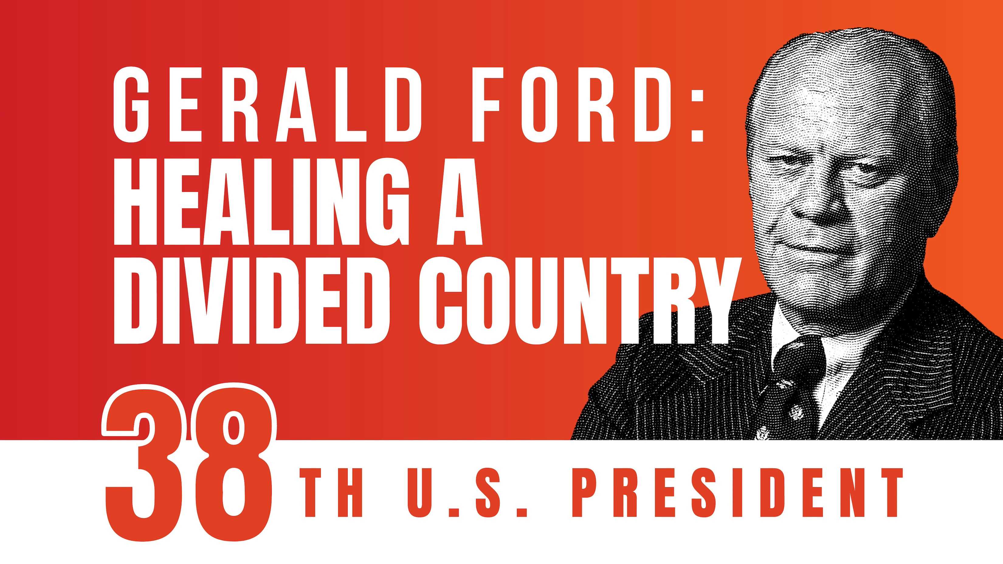 Gerald Ford: Healing a Divided Country