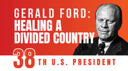 Gerald Ford: Healing a Divided Country